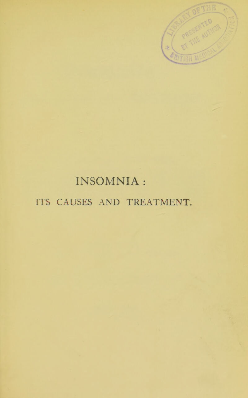 INSOMNIA : ITS CAUSES AND TREATMENT.