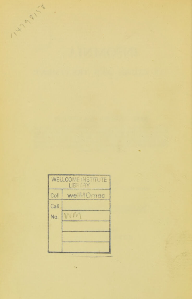 WELLCOMF INSTITUTE lib; - w Coll weSMOmec Cali No