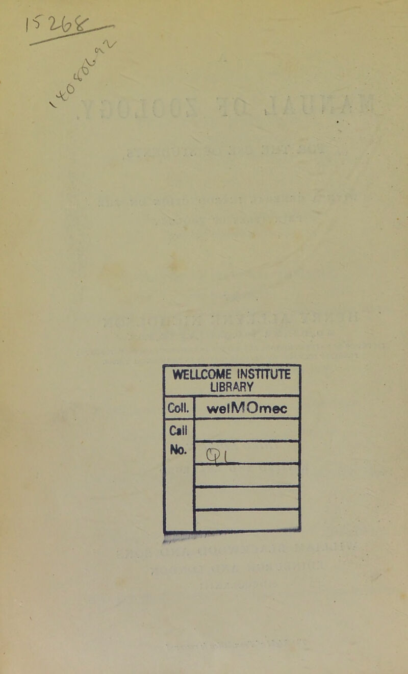 WELLCOME INSTITUTE LIBRARY Coll. welMOmec Call No. C?L