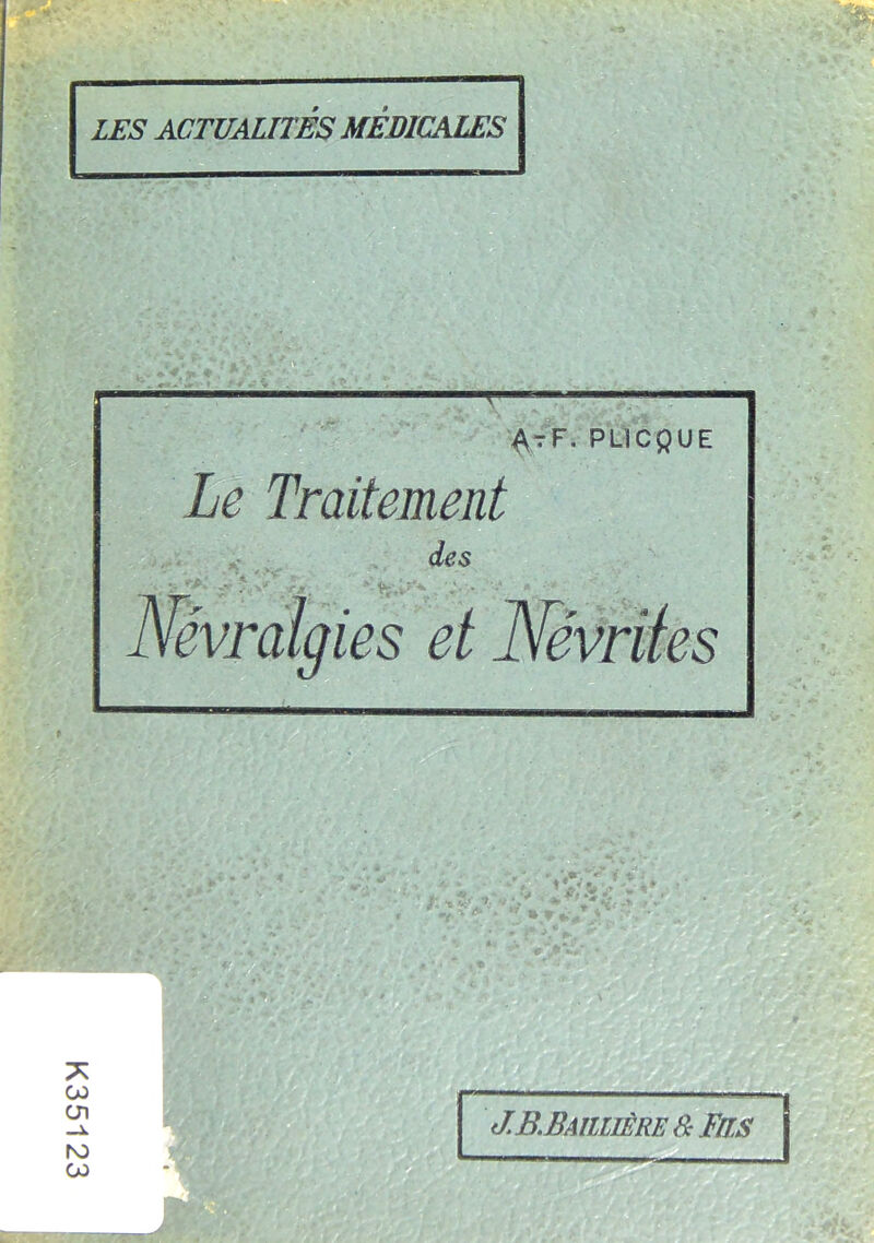 K351 AtF. PUCgUE Le Traitement des ^ 7-- Névralgies et Névrites J.B.Bailljère â Fils