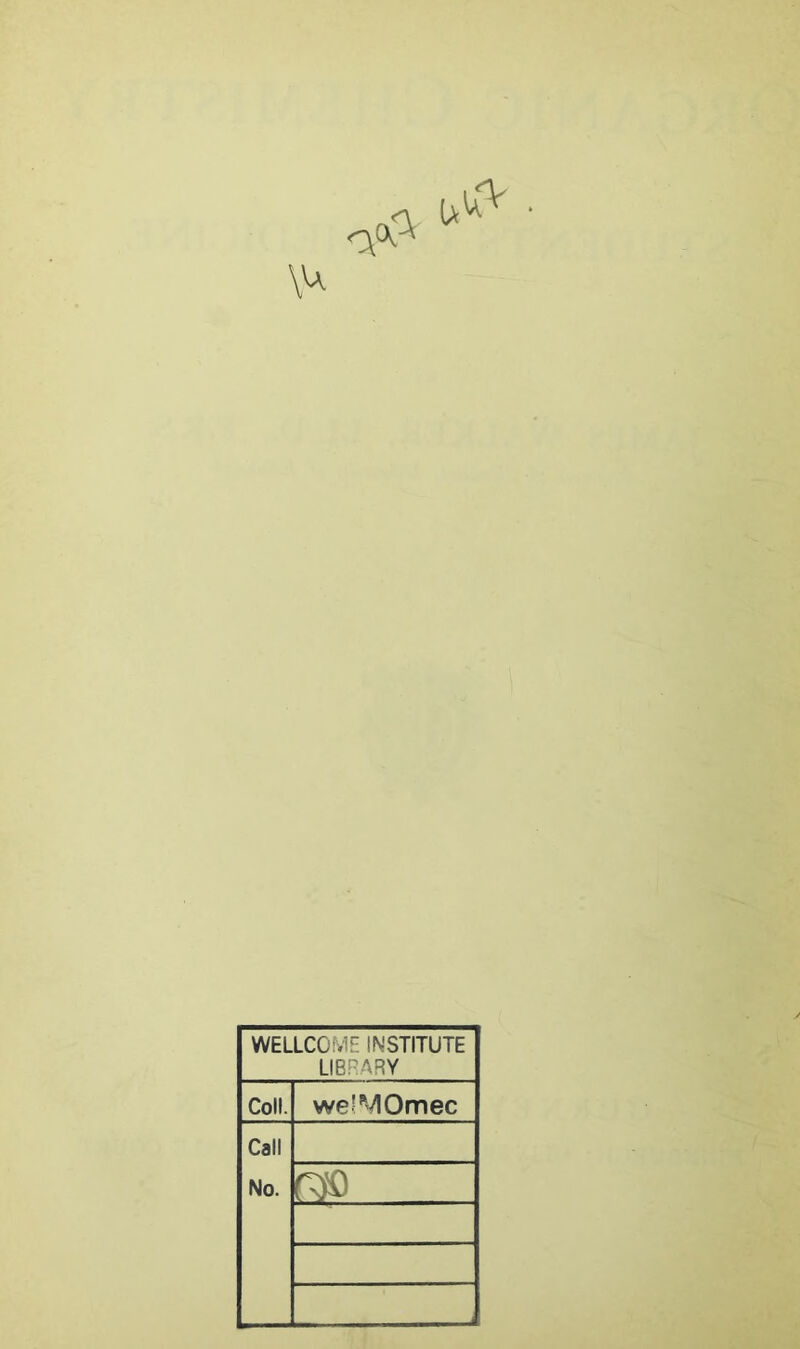 WELLCOME INSTITUTE LIBRARY Coll. we!MOmec Call No.