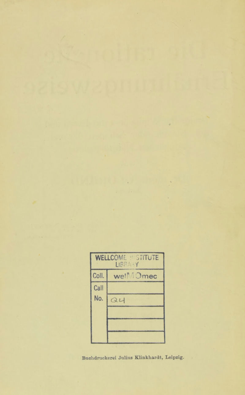 WELLCOVii. - ‘^IlTüTE ÜBFA'/ Coli. weiMOmec Call No. OliA Buohdruckerci Julius Klinkhardt, Leipzig.
