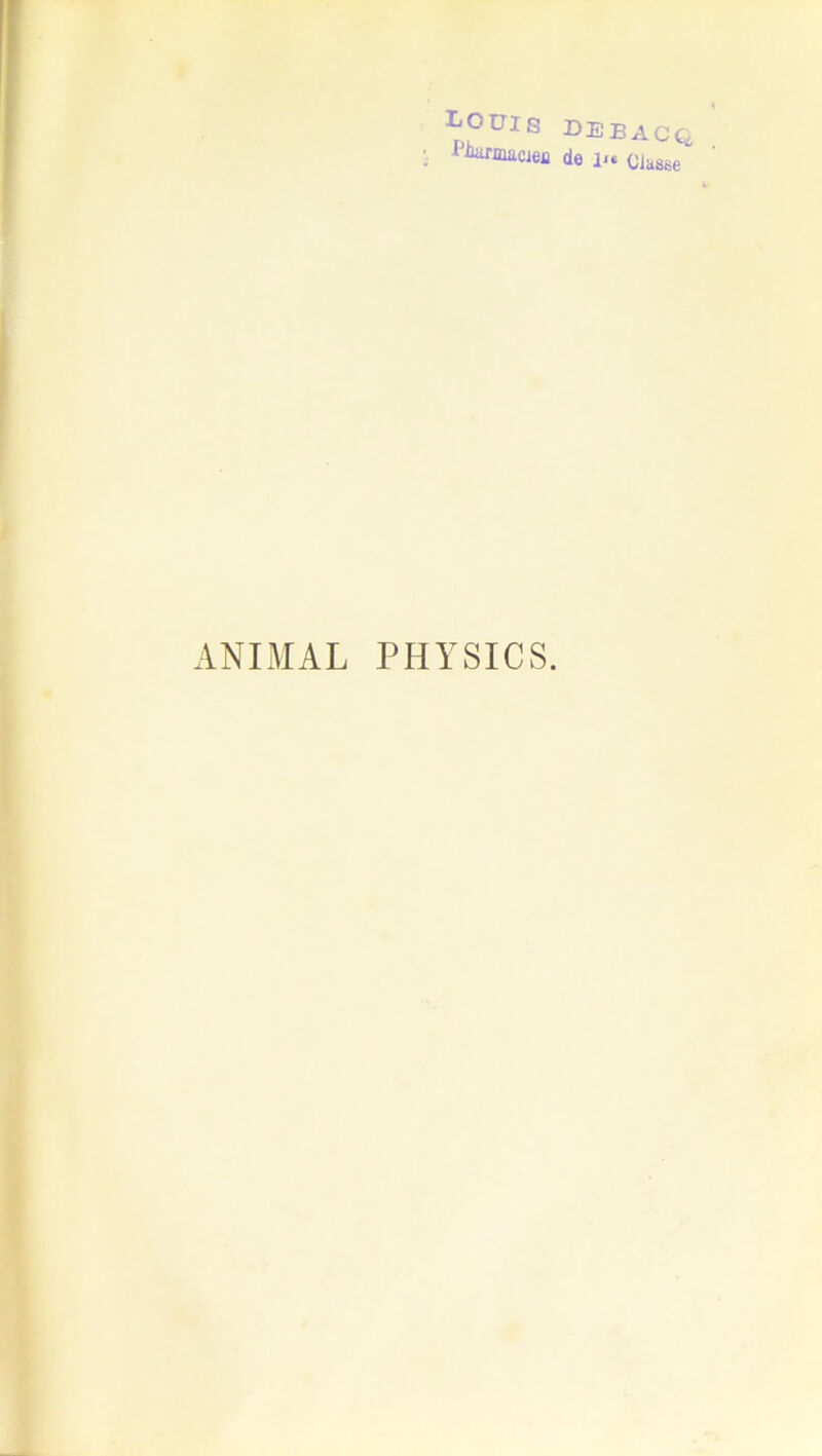 Louis debacq, l’^macjejj de l«« ciasse ANIMAL PHYSICS.