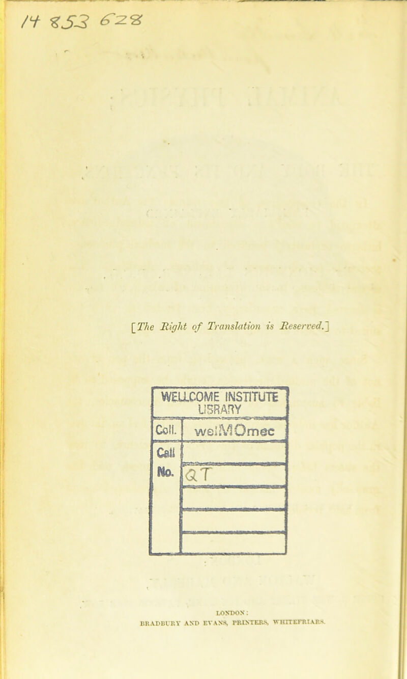 [.The Right of Translation is Reserved.'] WELLCOME INSTITUTE LIBRARY Coll. weiMQmec Call a* UQr ar ... . 1 LONDON: BRADBURY AND EVANS, PRINTERS, WHITEFRIARs.