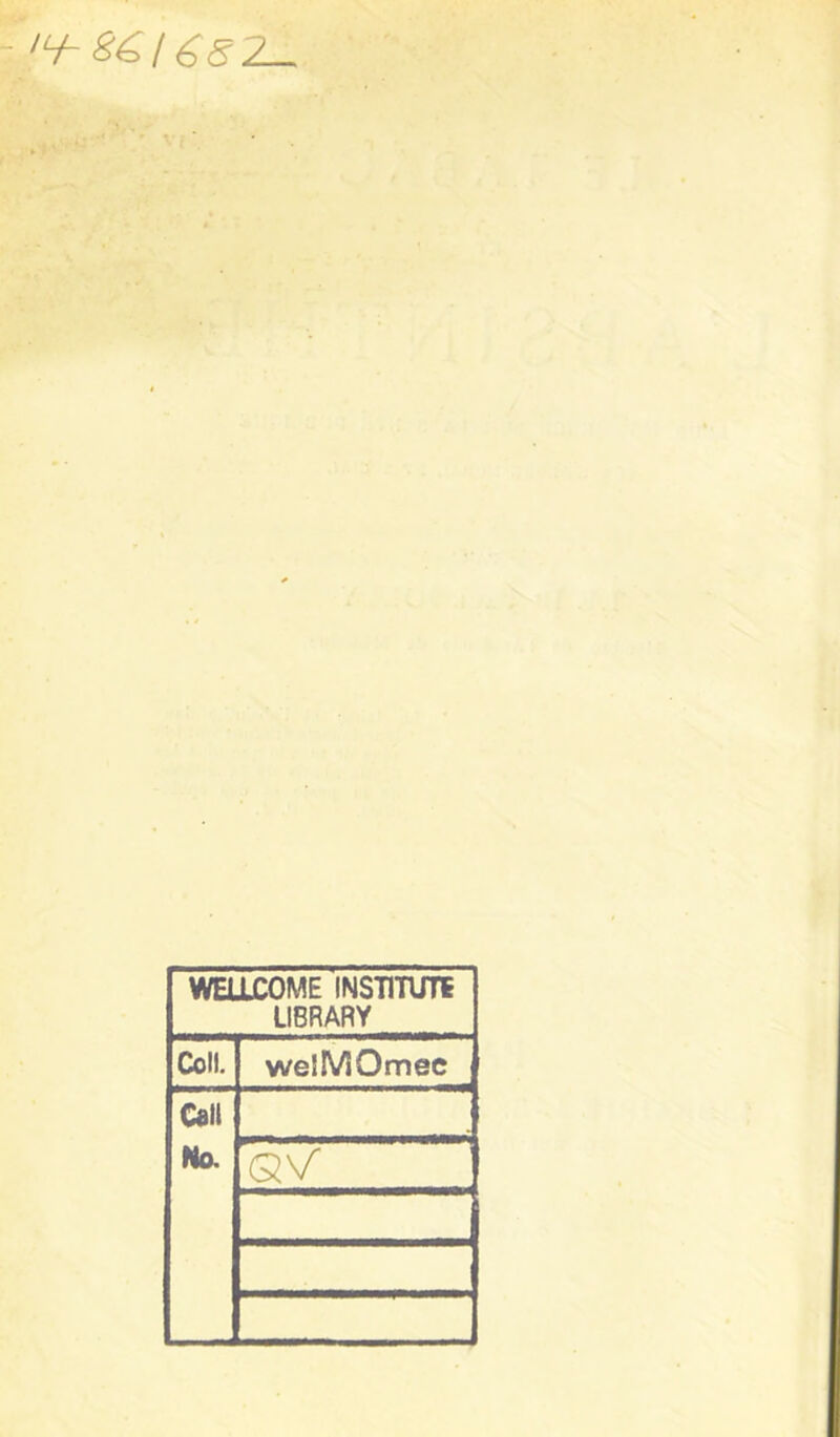 '<+-êé.l682- WELLCOME INSTmJTE LIBRARY Coll. welMOmec Cali Na Q'/