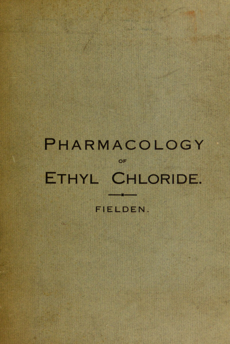 Pharmacology OF Ethyl Chloride. FIELDEN.