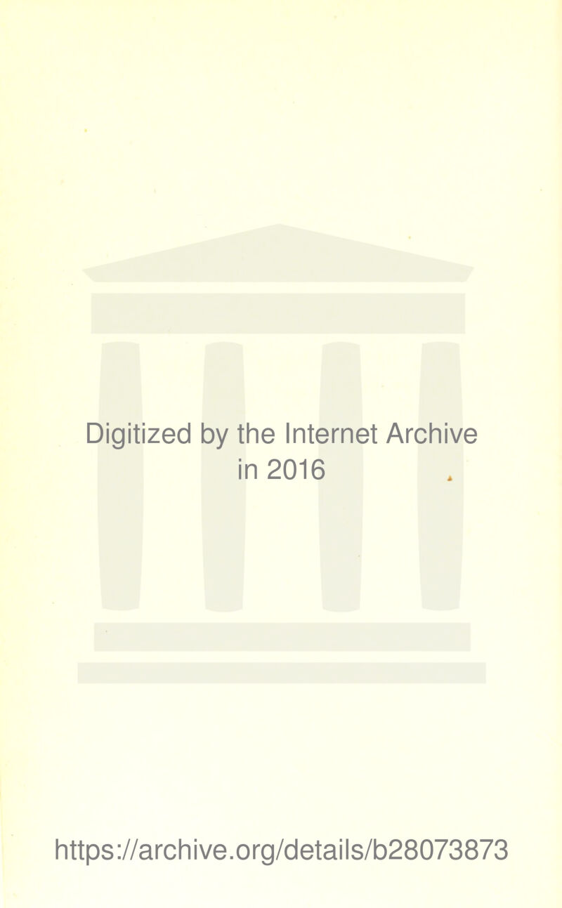 Digitized by the Internet Archive in 2016 https://archive.org/details/b28073873
