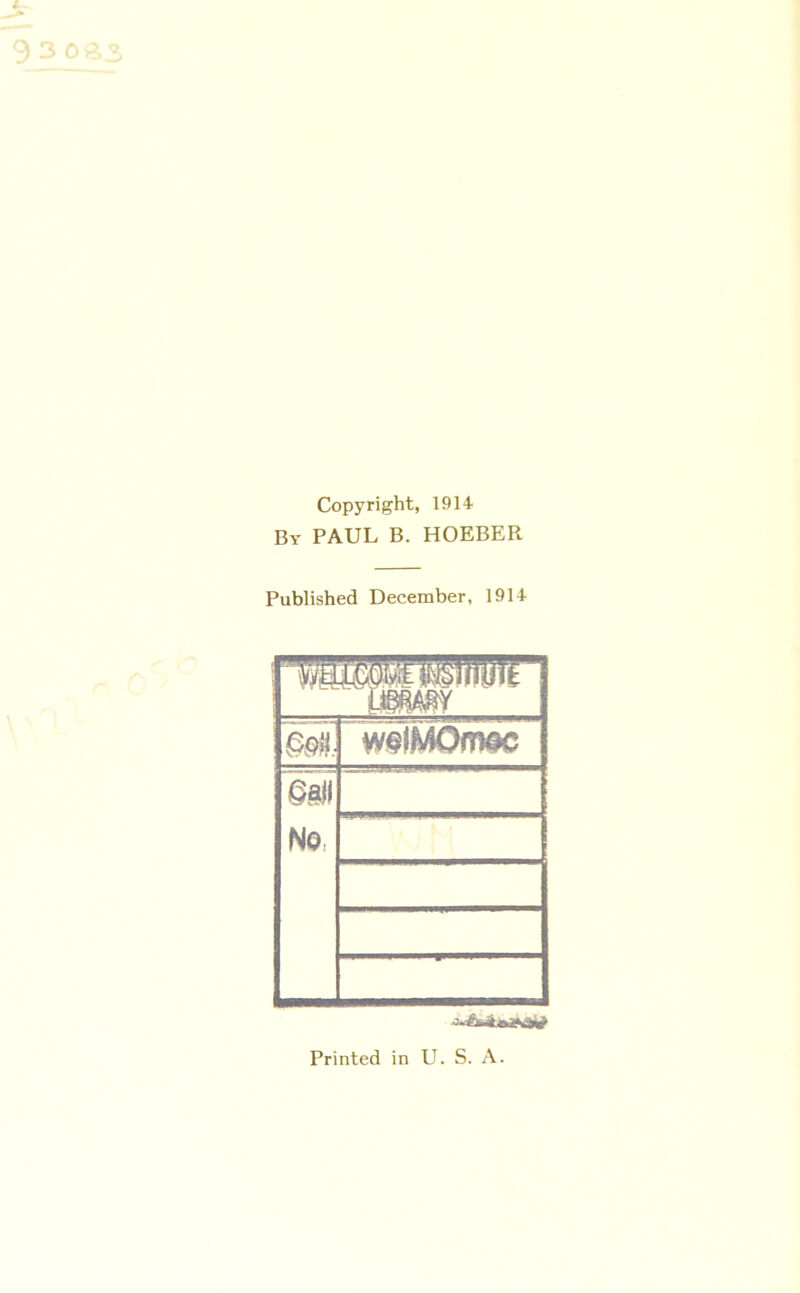 Copyright, 1914 By PAUL B. HOEBER Published December, 1914 Printed in U. S. A.