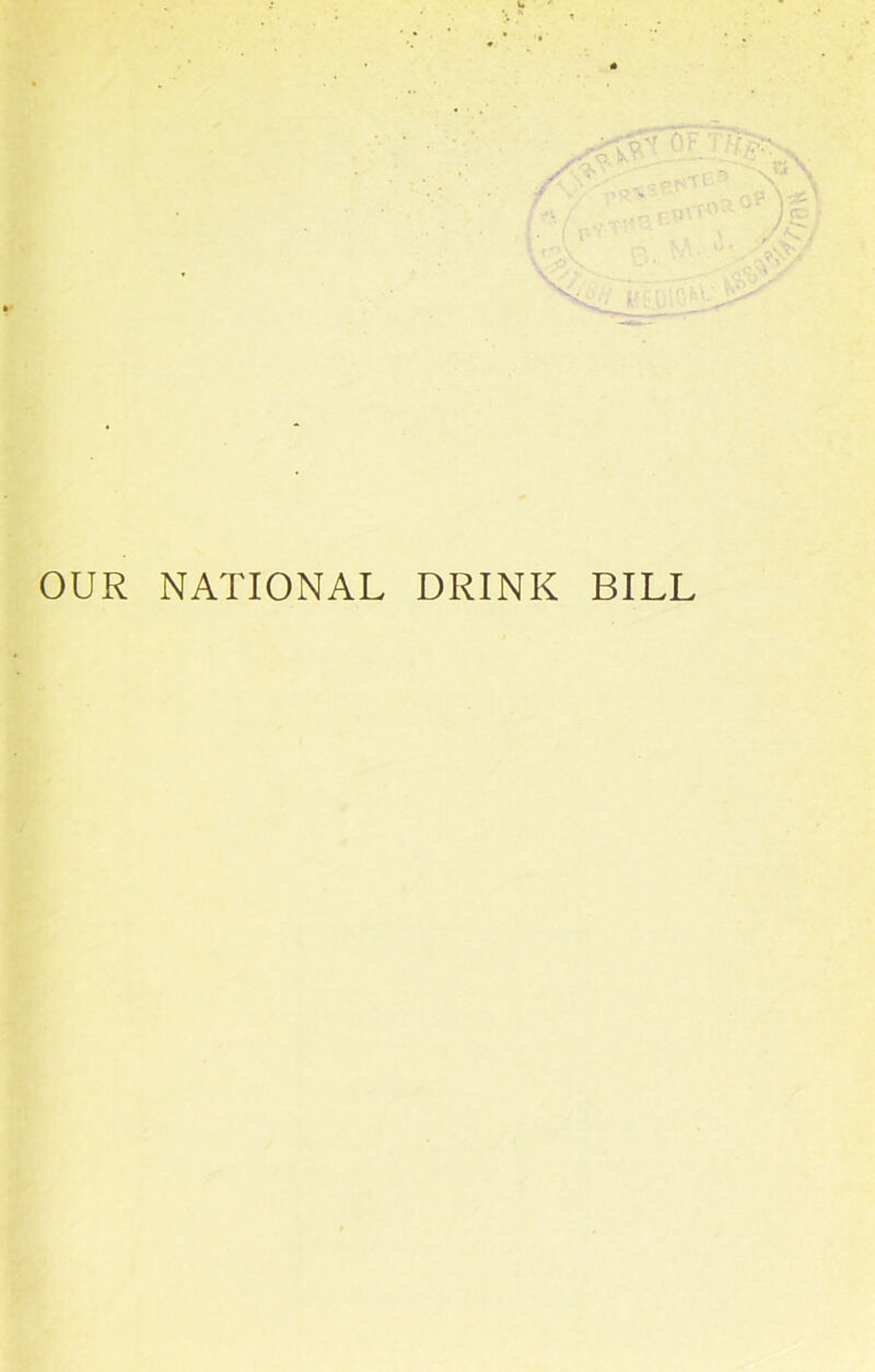 OUR NATIONAL DRINK BILL