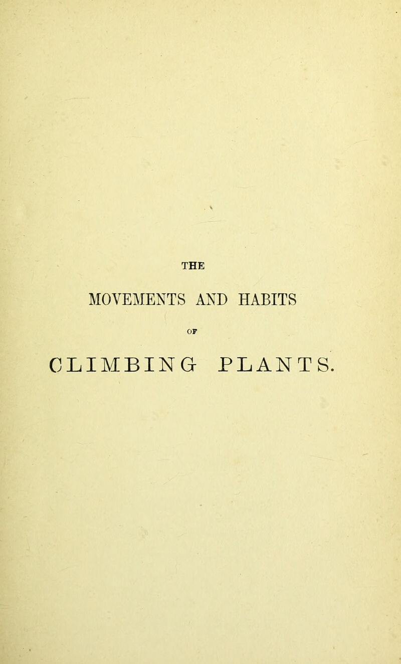 MOVEMENTS AND HABITS OF CLIMBING PLANTS.