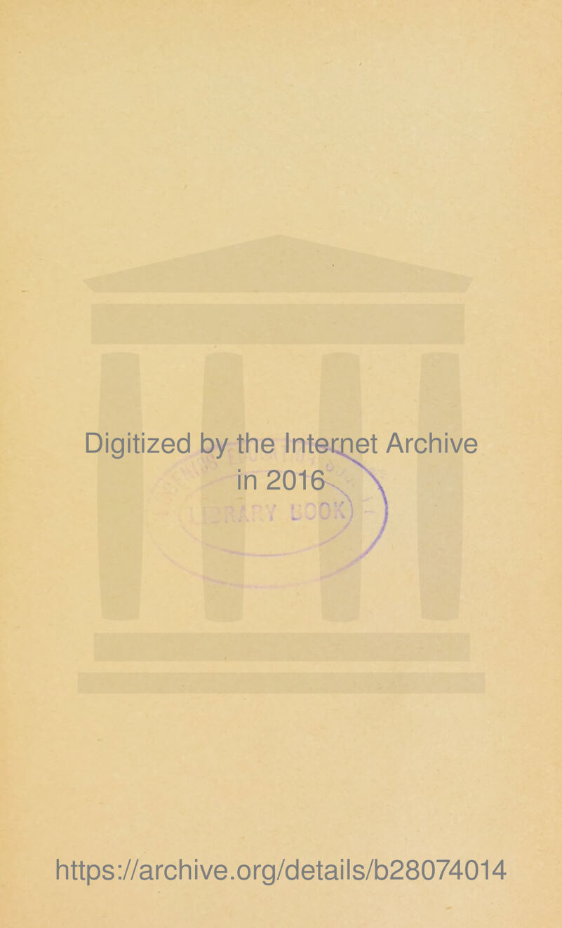 Digitized by the Intetiiet Archive in 2016^ https://archive.org/details/b28074014