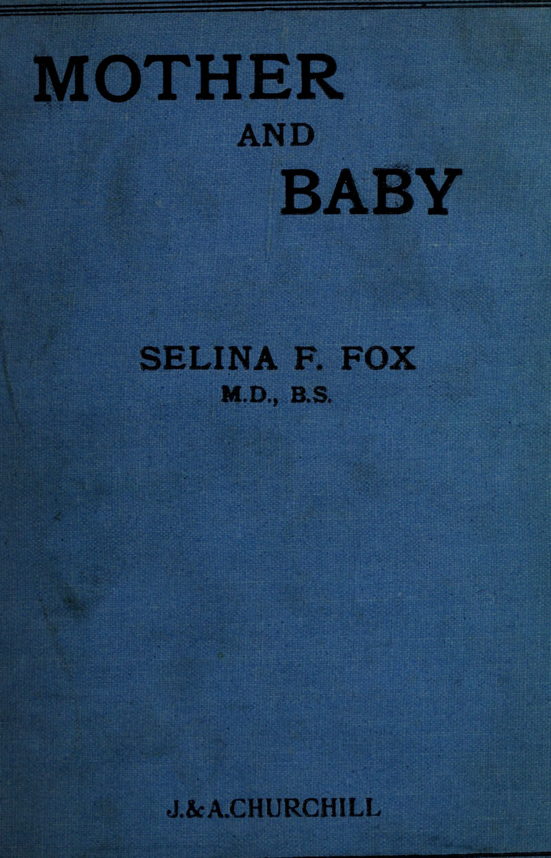 MOTHER AND SELINA F. FOX M>D.) B.S. J.&cA.CHURCHILL