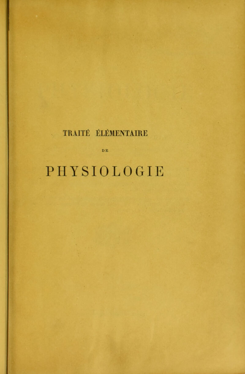 TRAITÉ ÉLÉMENTAIRE DE PHYSIOLOGIE