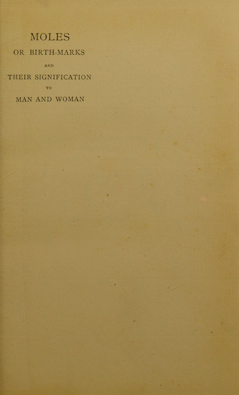 MOLES OR BIRTH-MARKS AND THEIR SIGNIFICATION MAN AND WOMAN