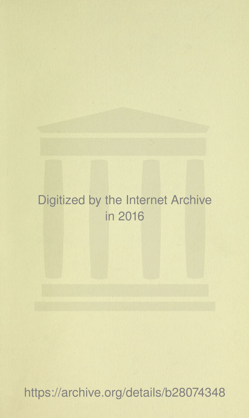 Digitized by the Internet Archive in 2016 https://archive.org/details/b28074348