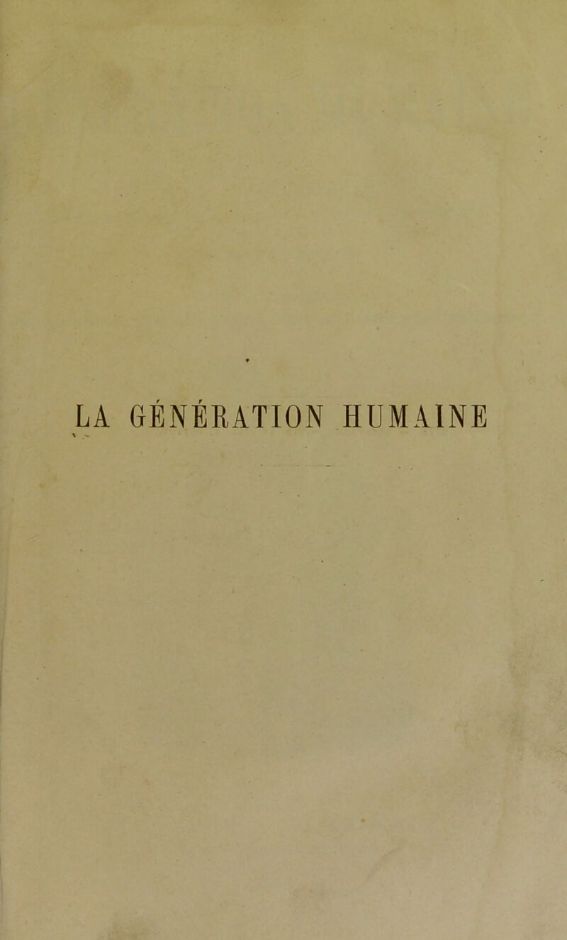 LA GÉNÉRATION HUMAINE