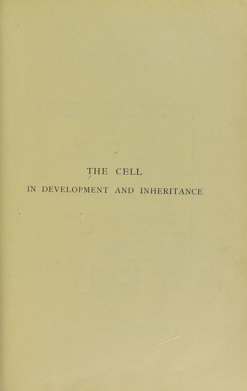 THE CELL / IN DEVELOPMENT AND INHERITANCE