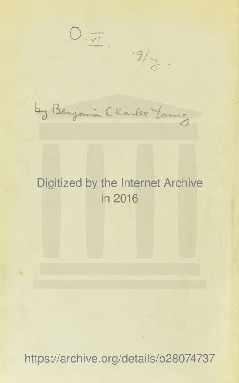 ^3 ^ <3 Digitized by the Internet Archive in 2016 https://archive.org/details/b28074737