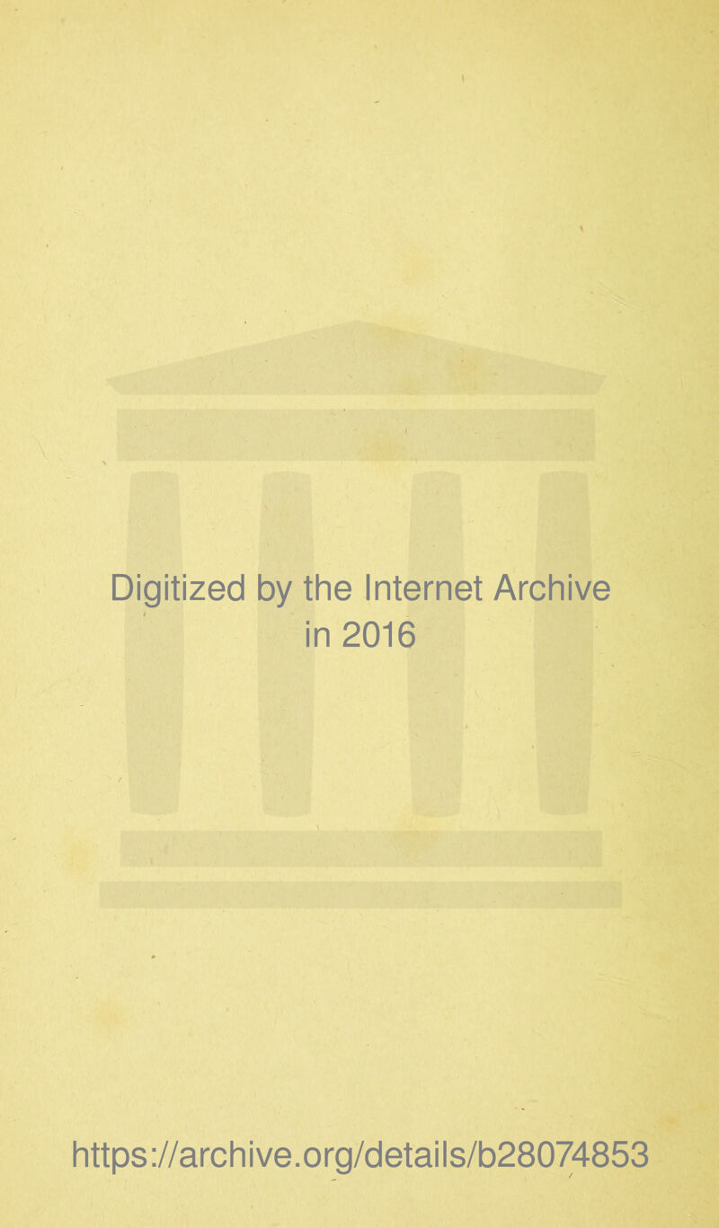 Digitized by the Internet Archive in 2016 https://archive.org/details/b28074853