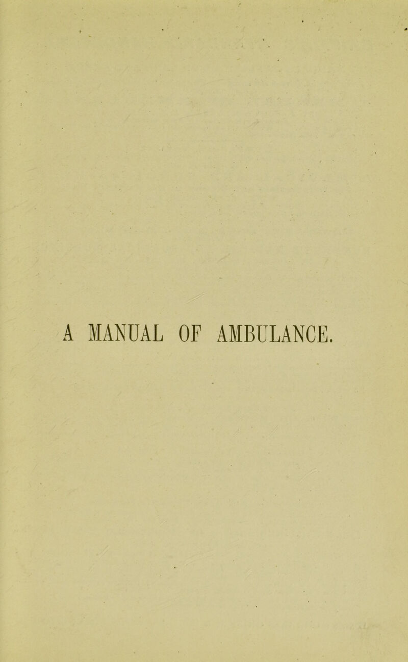 A MANUAL OF AMBULANCE.