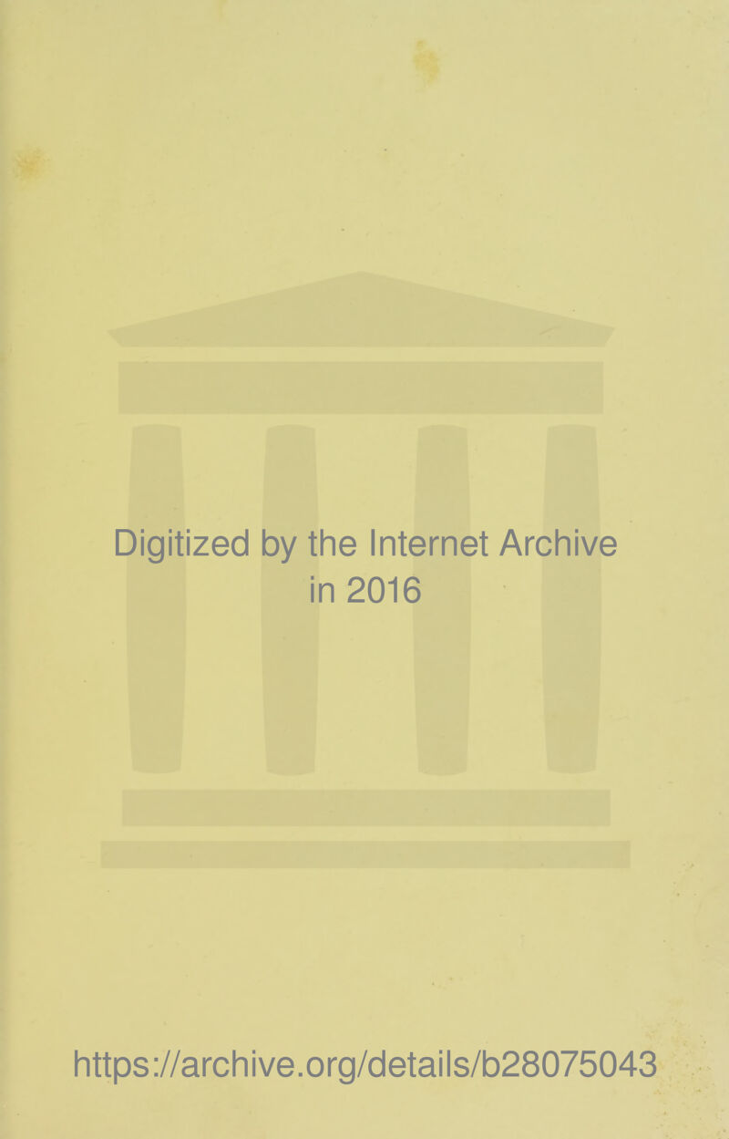 Digitized by the Internet Archive in 2016 https://archive.org/details/b28075043