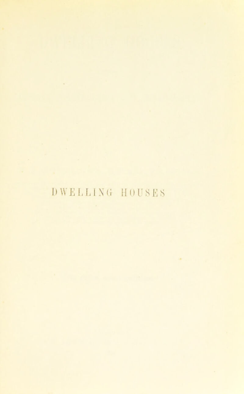 DWELLING HOUSES