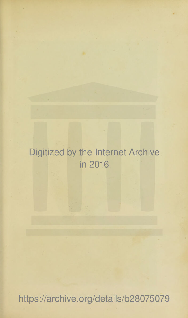 r Digitized by the Internet Archive in 2016 • a.? https://archive.org/details/b28075079