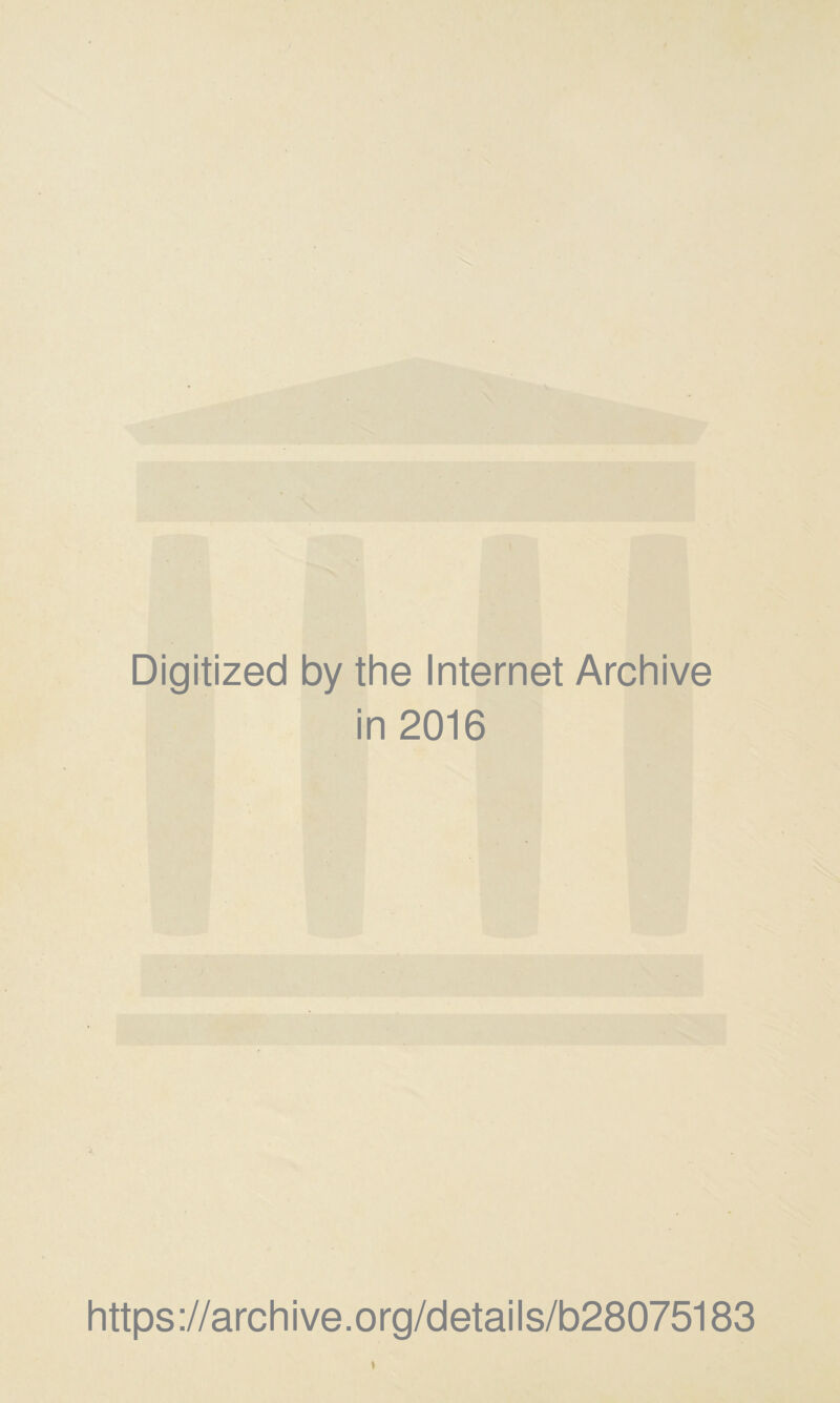 Digitized by the Internet Archive in 2016 https://archive.org/details/b28075183