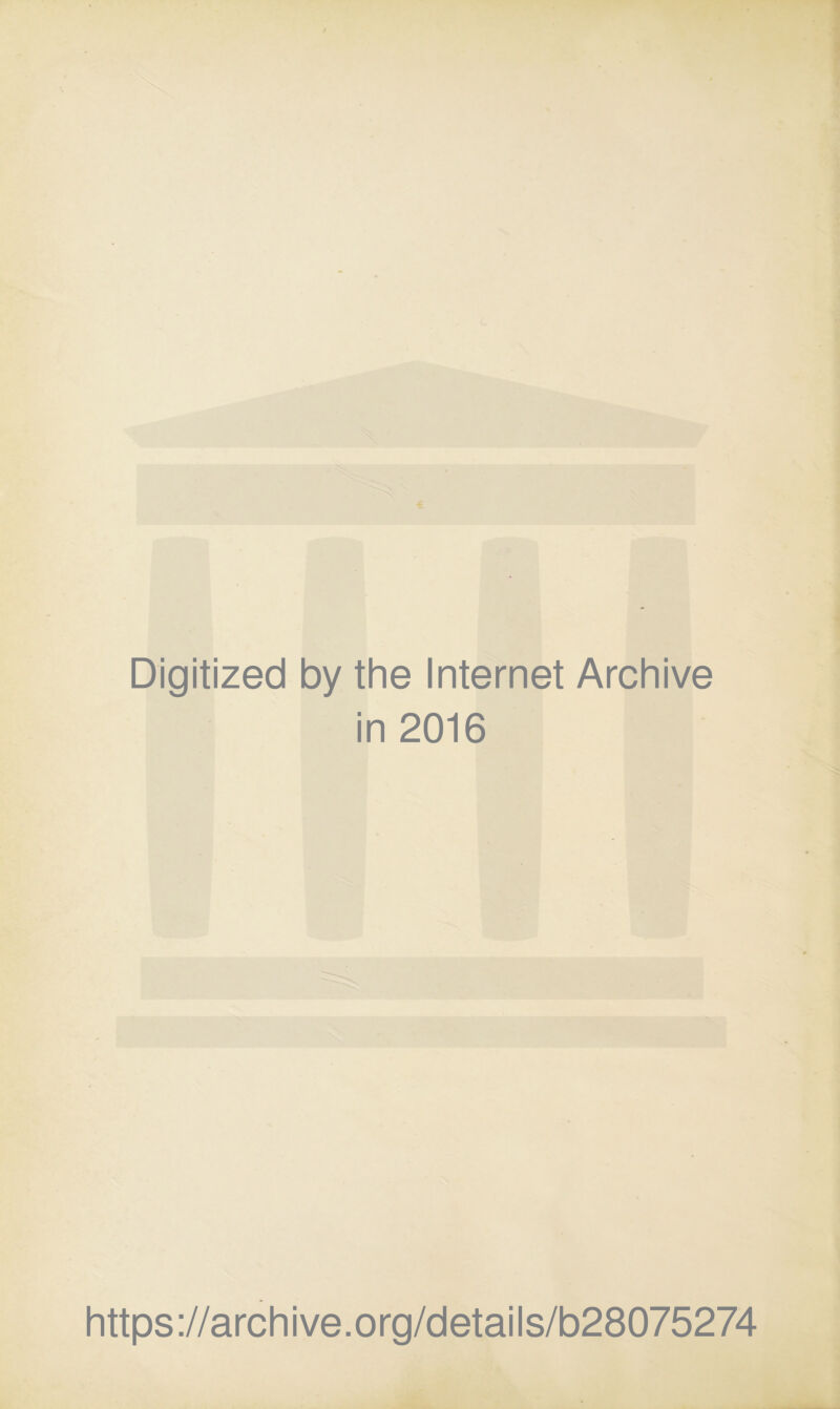 Digitized by the Internet Archive in 2016 https://archive.org/details/b28075274