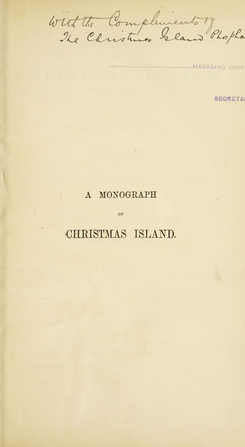 managing Dif 8ECRETAI A MONOGRAPH OP CHRISTMAS ISLAND.