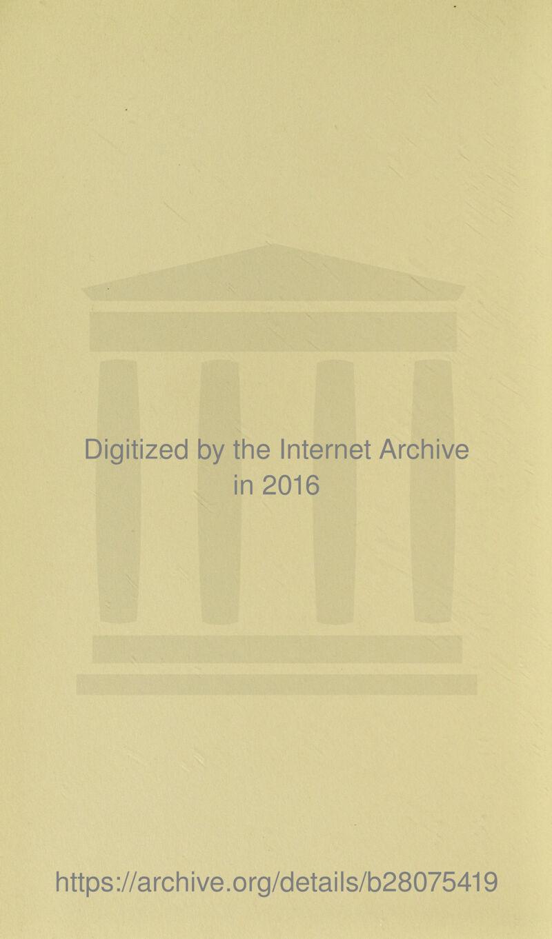 Digitized by the Internet Archive in 2016 https://archive.org/details/b28075419
