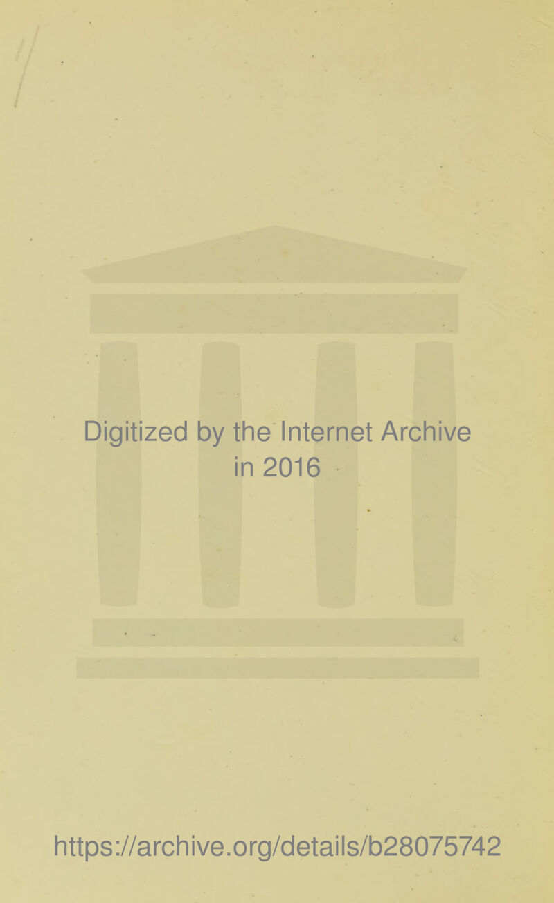 Digitized by the Internet Archive in 2016 https://archive.org/details/b28075742