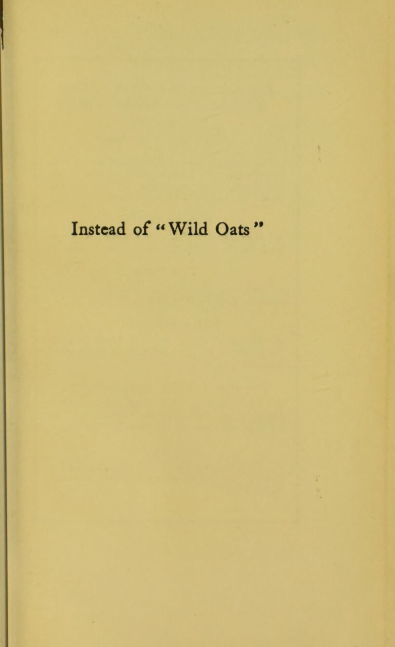Instead of “ Wild Oats ”