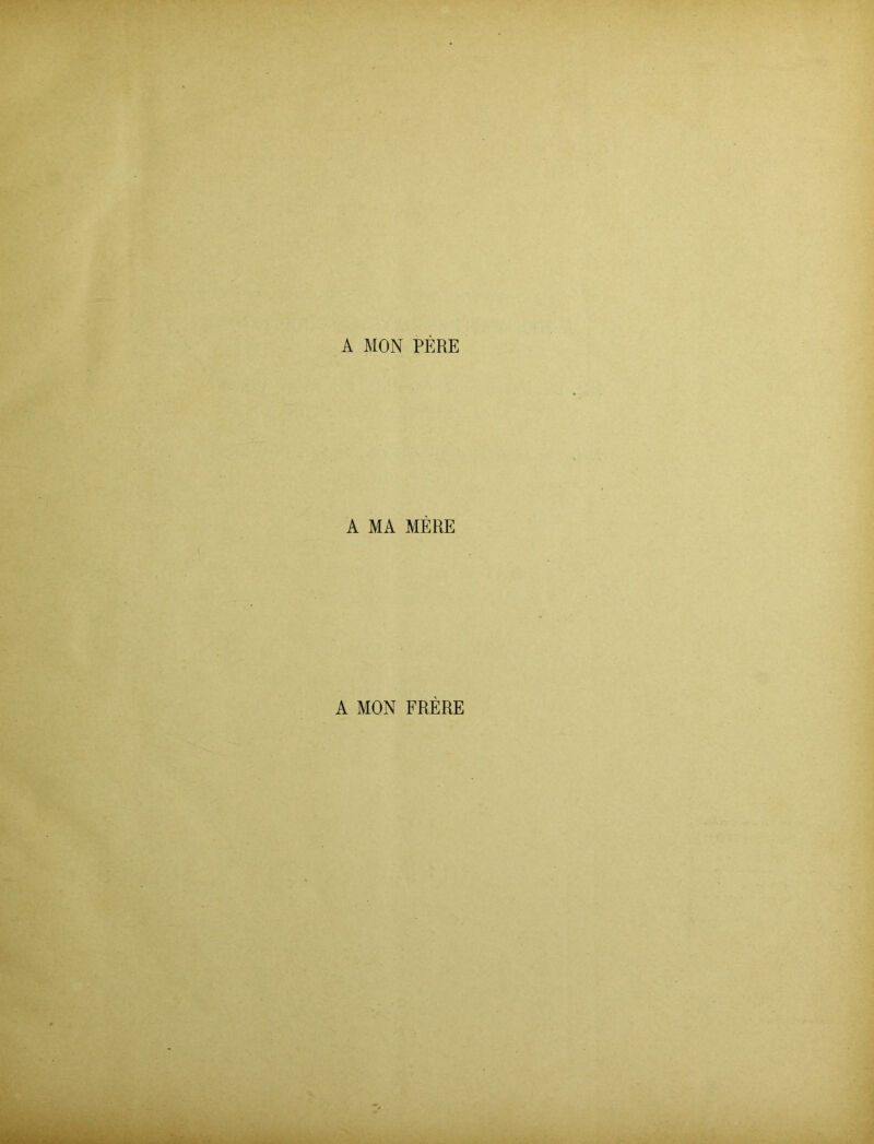 A MON PERE A MA MERE A MON FRERE