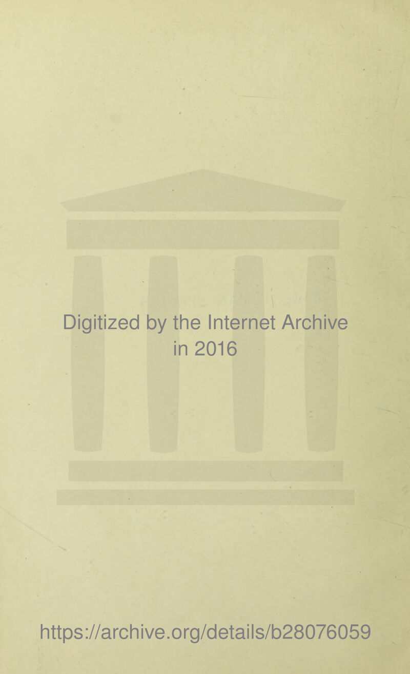 Digitized by the Internet Archive in 2016 https://archive.org/details/b28076059