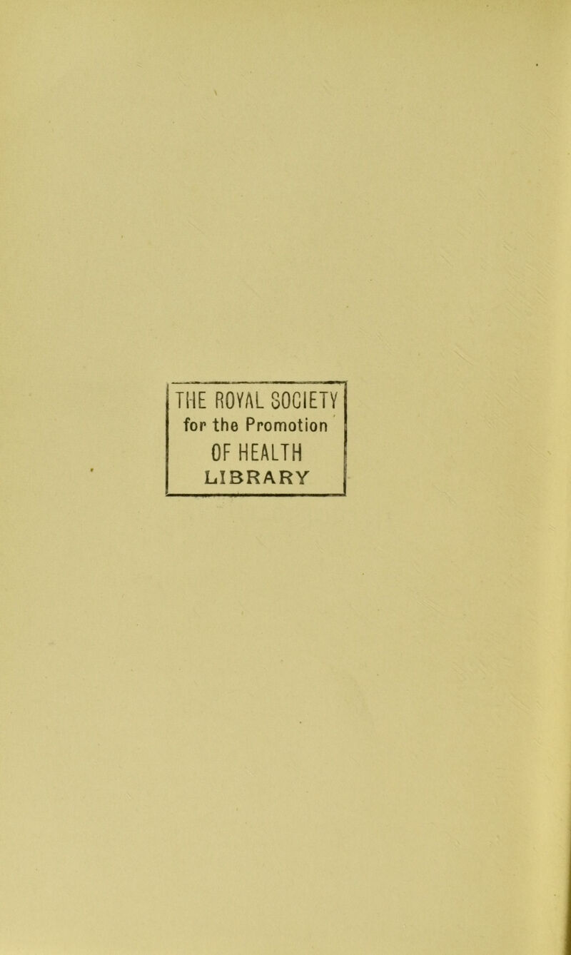 THE ROVAL SOCIETY for the Promotion OF HEALTH LIBRARY