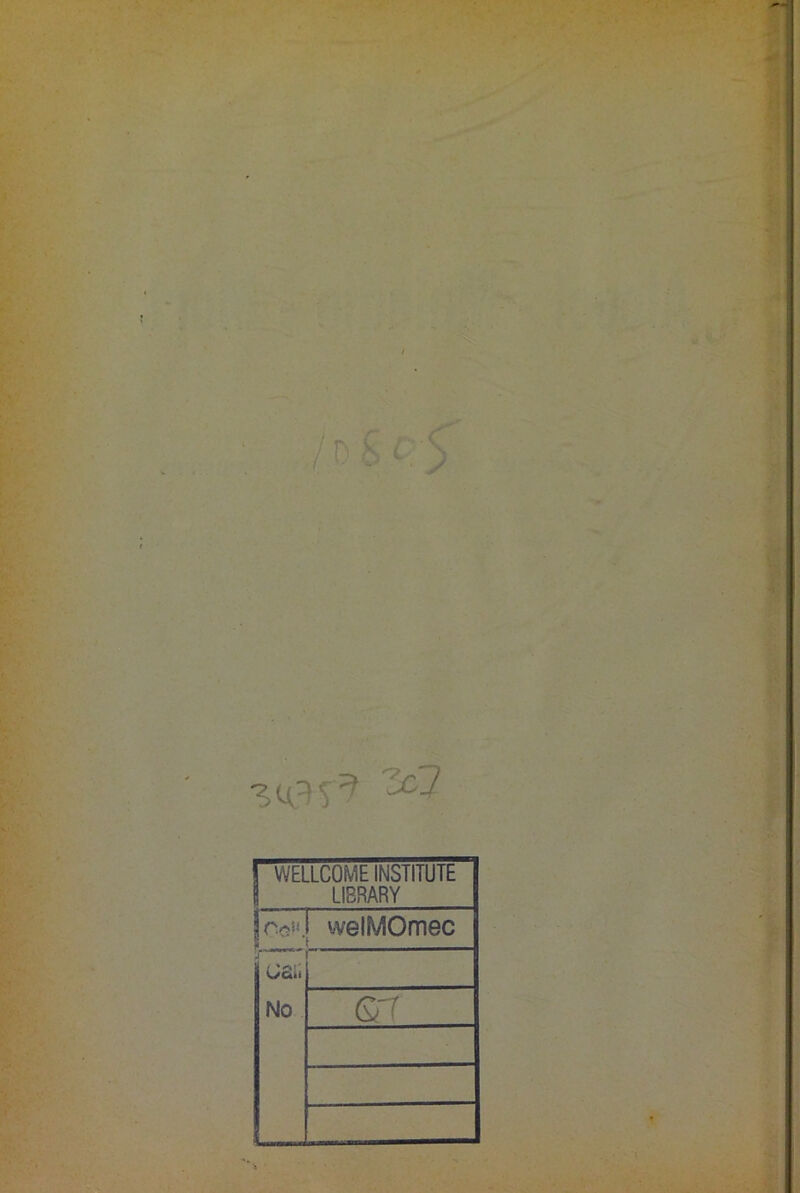 'lcJ ! WELLCOME INSTITUTE LIBRARY lOôK GSIi No welMOmec (yf