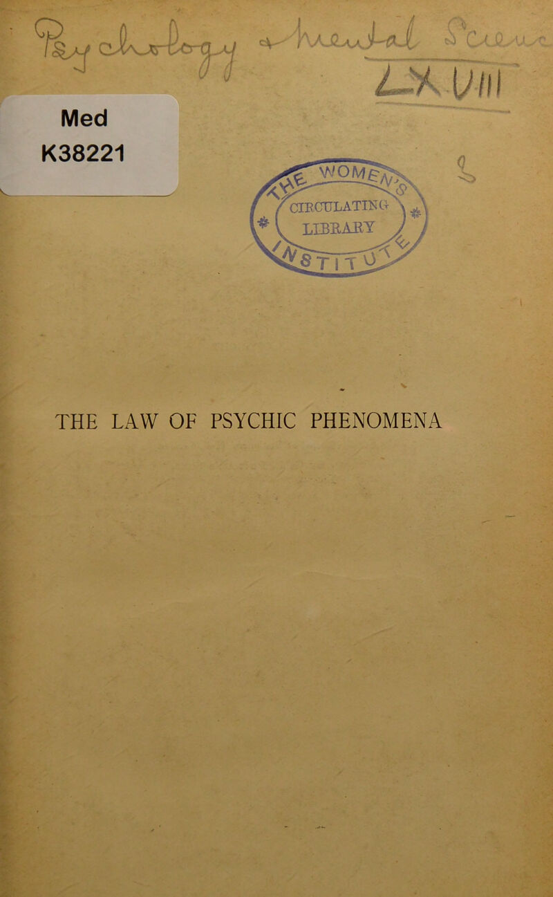 K38221 f v CjJL Z-VvU/il * CIRCULATING LIBRARY A «TIT V) V THE LAW OF PSYCHIC PHENOMENA