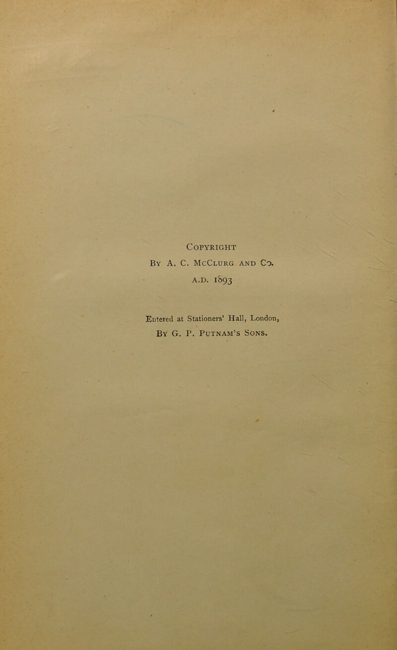 Copyright By A. C. McClurg and Co. a.d. 1093 Entered at Stationers’ Hall, London, By G. P. Putnam’s Sons.