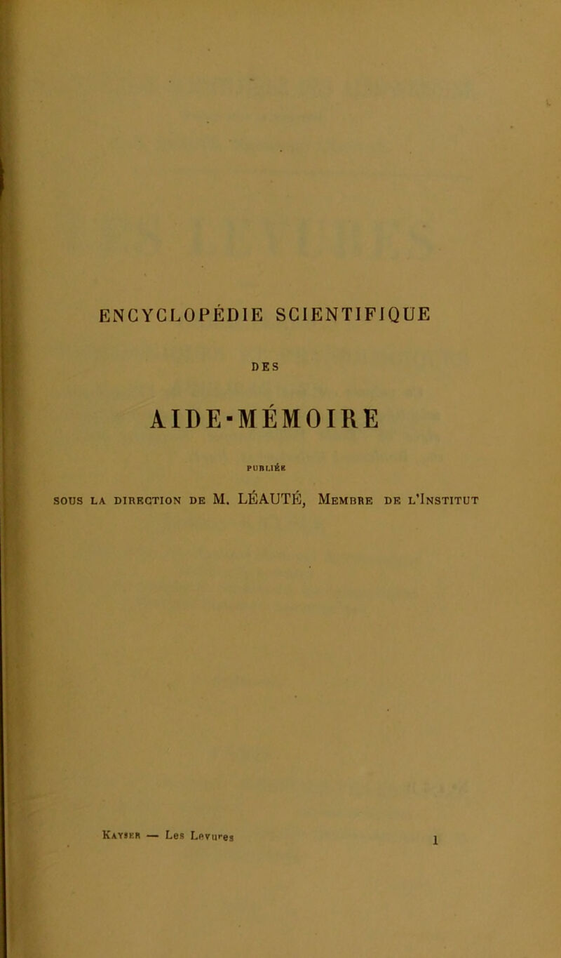 ENCYCLOPEDIE SCIENTIFIQUE DES AIDE-MÉMOIRE PUBLIÉE sous la direction de M. LÉAUTÉ, Membre de l’Institut Kayskr — Les Levures