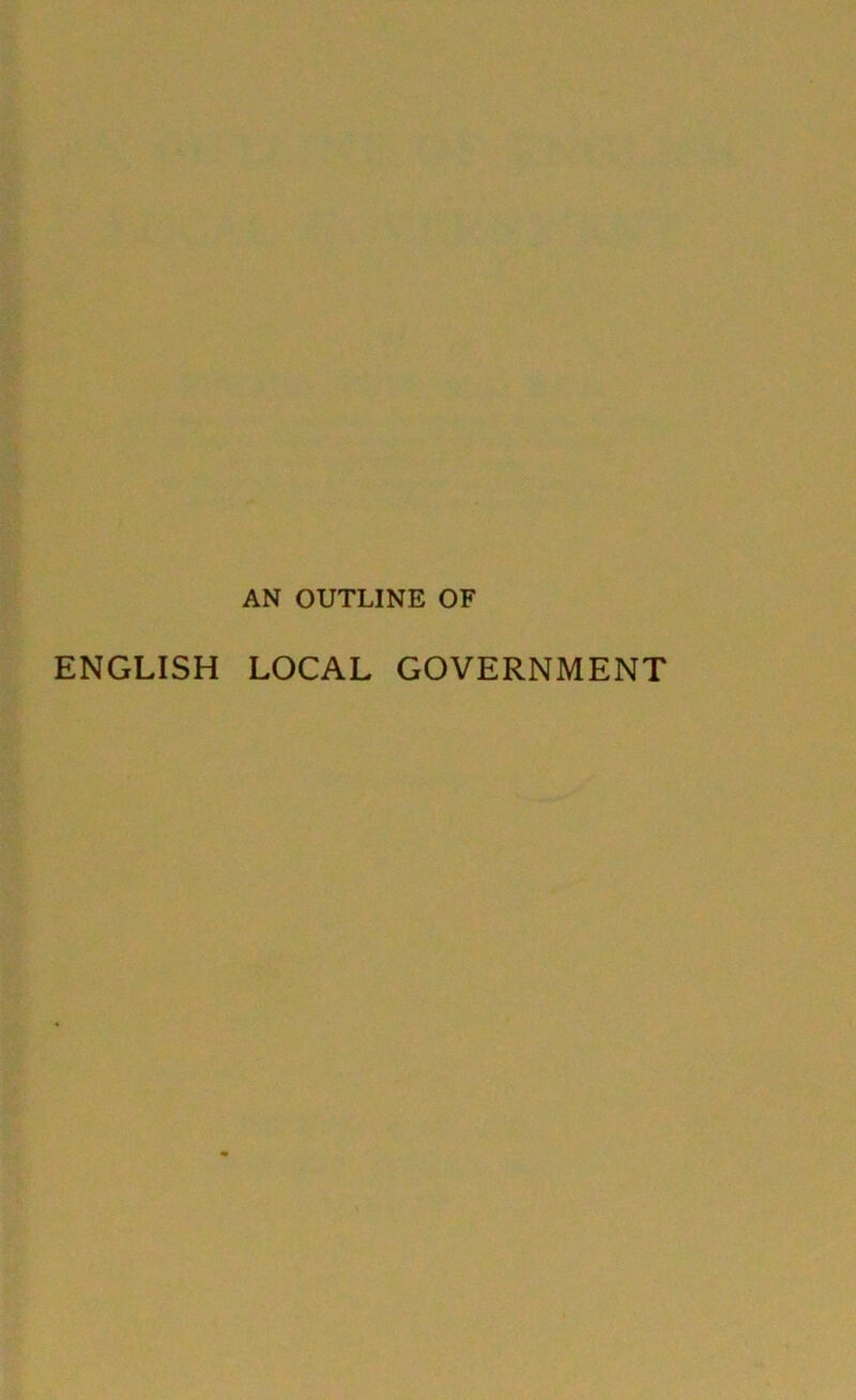 AN OUTLINE OF ENGLISH LOCAL GOVERNMENT