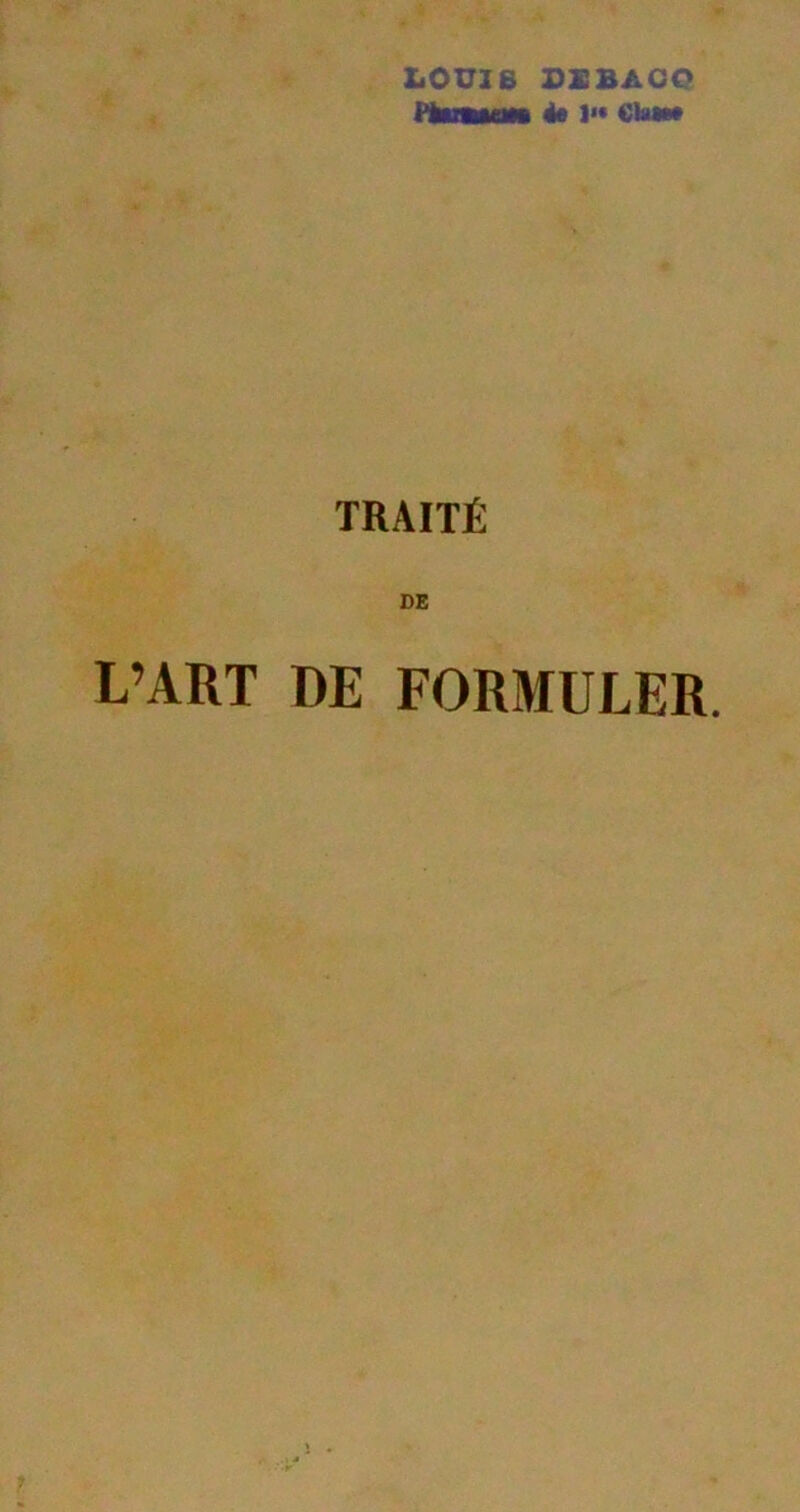 LOXrie SXBACQ riTMiiMi 4* ]>• Ckaa* TRAITÉ L’ART DE FORMULER.