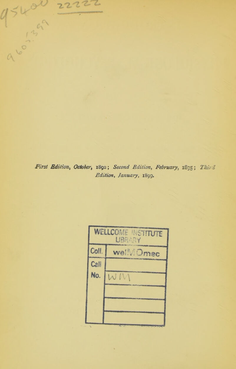 First Edition, October, 1892; Second Edition, February, 18 Edition, January, 1899. WE LLCGWE $7!TUTE WH'T.1 Coif. we!;/Omec Cali No.