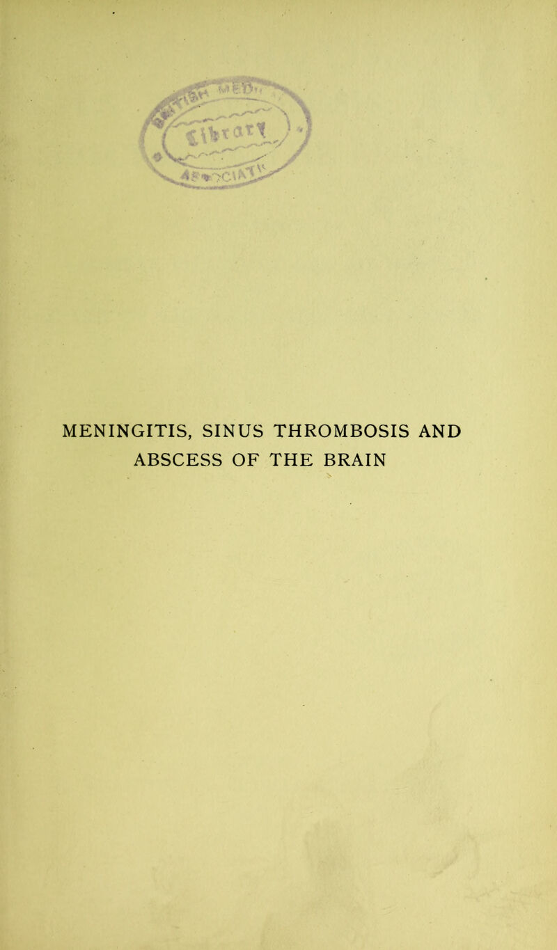 MENINGITIS, SINUS THROMBOSIS AND ABSCESS OF THE BRAIN