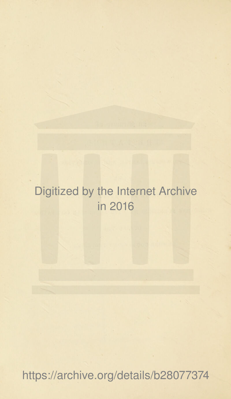 Digitized by the Internet Archive in 2016 https://archive.org/details/b28077374