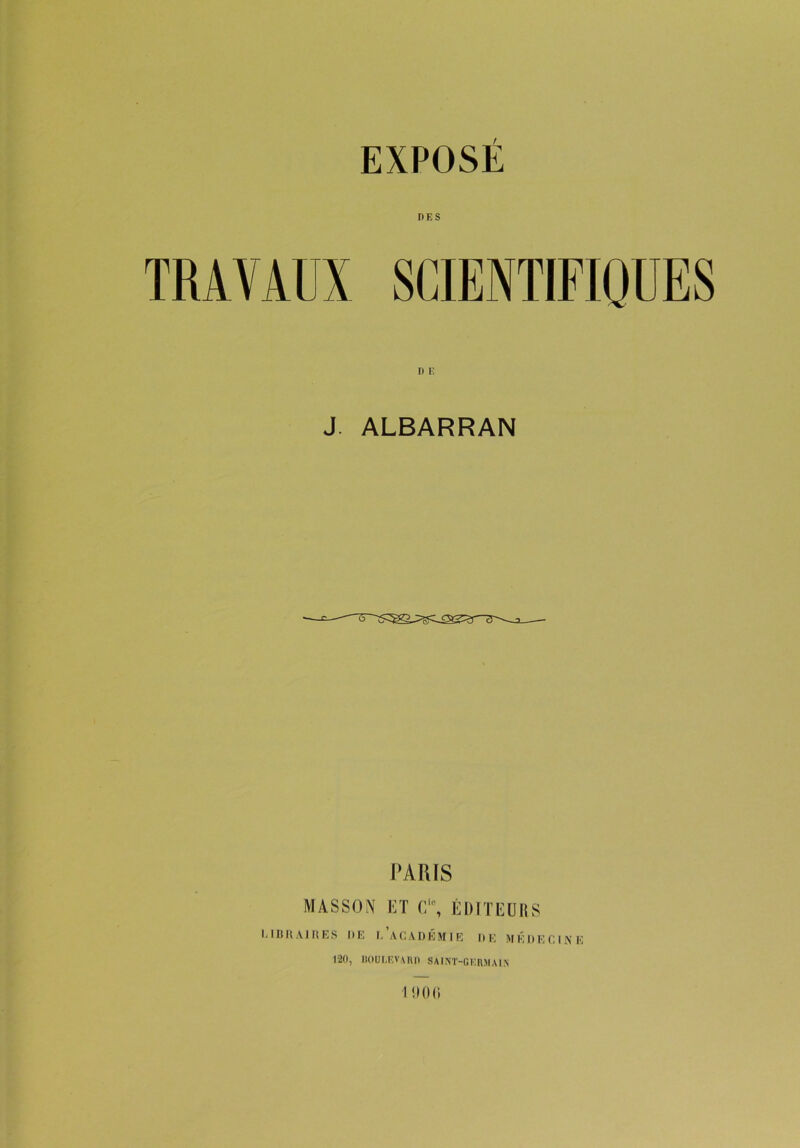 DES TRAVAUX SCIENTIFIQUES J. ALBARRAN PARIS MASSON ET C10, ÉDITEURS CIBRAIHES DE I, ACADÉMIE DE MÉDECINE 120, BOULEVARD saint-germain I 000