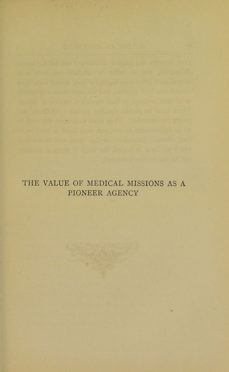 THE VALUE OF MEDICAL MISSIONS AS A PIONEER AGENCY
