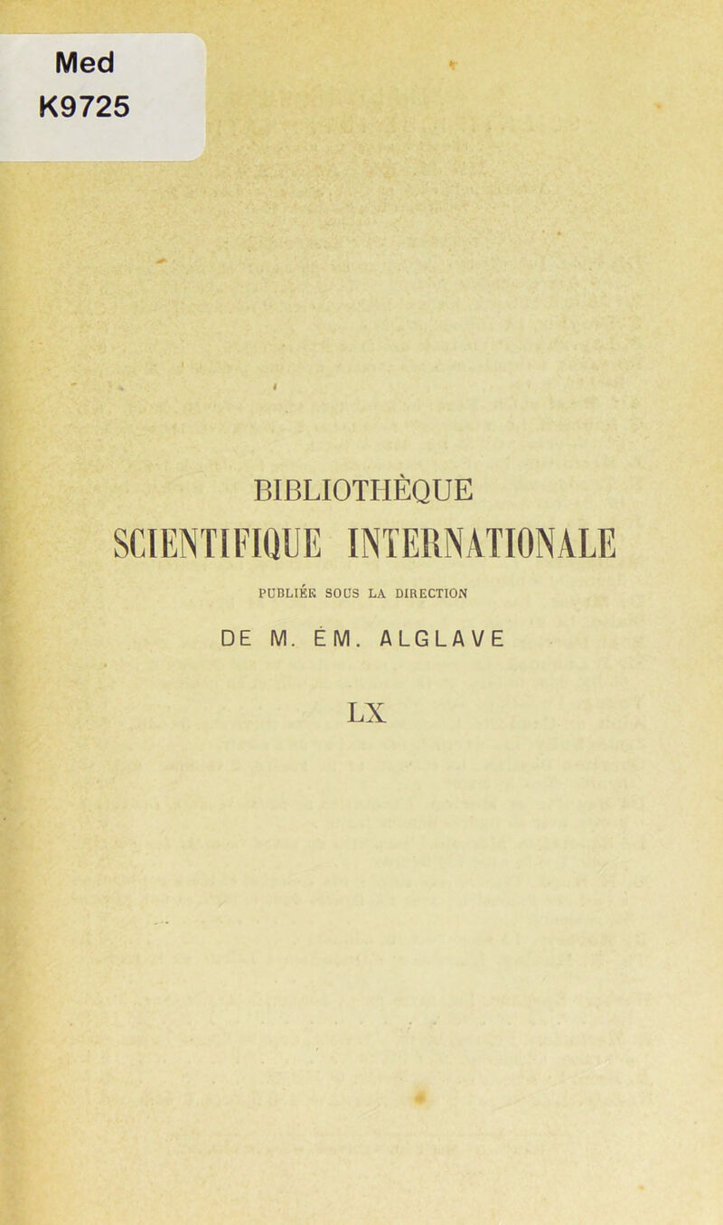 Med K9725 \ 4 ' BIBLIOTHÈQUE PDBLIÉK SOCS LA DIRECTION DE M. ÉM. ALGLAVE LX