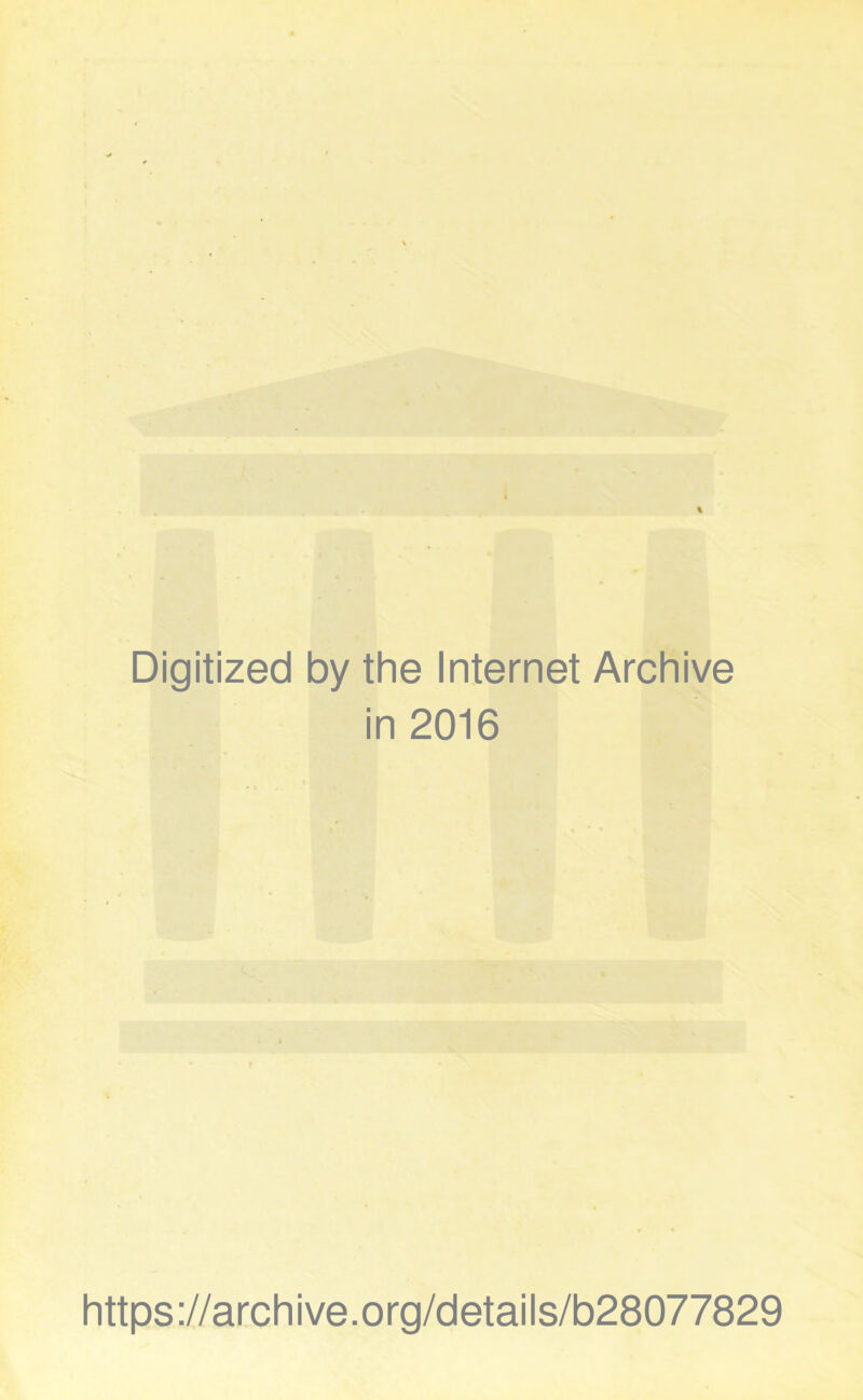 Digitized by the Internet Archive in 2016 https://archive.org/details/b28077829