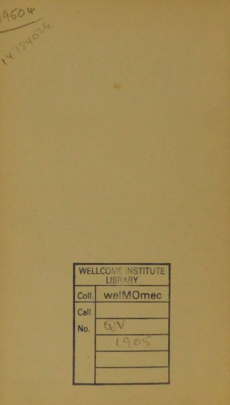 WELLCOiVr INSTITUTE LIBRARY Coll. weiMOmec Call No. V ( ^